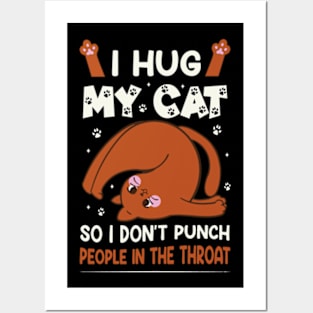 I Hug My Cats So I Don't Punch People In The Throat Posters and Art